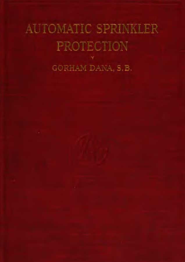 Gorham Dana. Automatic Sprinkler Protection, 1919